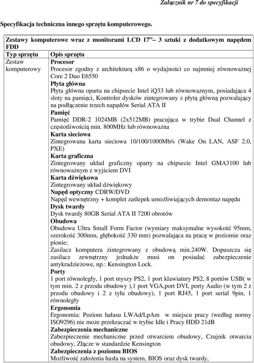 równowaŝnej Core 2 Duo E6550 Płyta główna Płyta główna oparta na chipsecie Intel iq33 lub równowaŝnym, posiadająca 4 sloty na pamięci, Kontroler dysków zintegrowany z płytą główną pozwalający na