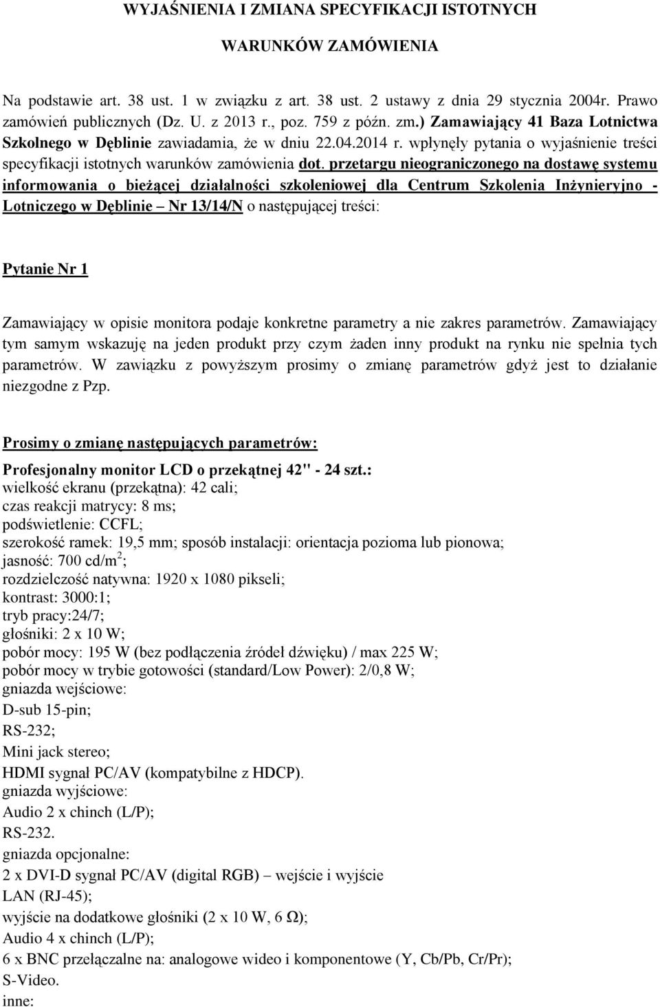 przetargu nieograniczonego na dostawę systemu informowania o bieżącej działalności szkoleniowej dla Centrum Szkolenia Inżynieryjno - Lotniczego w Dęblinie Nr 13/14/N o następującej treści: Pytanie Nr