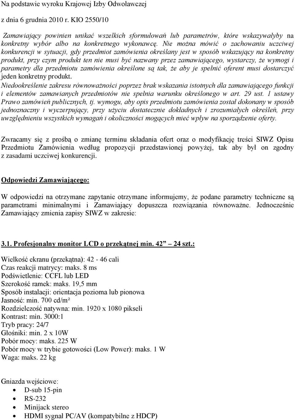 Nie można mówić o zachowaniu uczciwej konkurencji w sytuacji, gdy przedmiot zamówienia określany jest w sposób wskazujący na konkretny produkt, przy czym produkt ten nie musi być nazwany przez