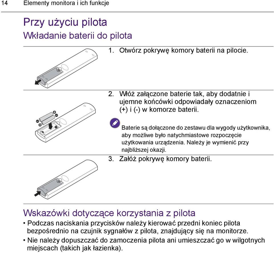 Baterie są dołączone do zestawu dla wygody użytkownika, aby możliwe było natychmiastowe rozpoczęcie użytkowania urządzenia. Należy je wymienić przy najbliższej okazji. 3.