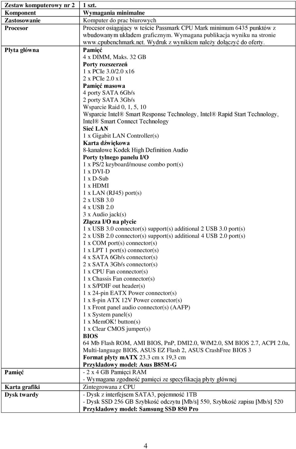 Wydruk z wynikiem należy dołączyć do oferty. 4 x DIMM, Maks. 32 GB Porty rozszerzeń 1 x PCIe 3.0/2.0 x16 2 x PCIe 2.