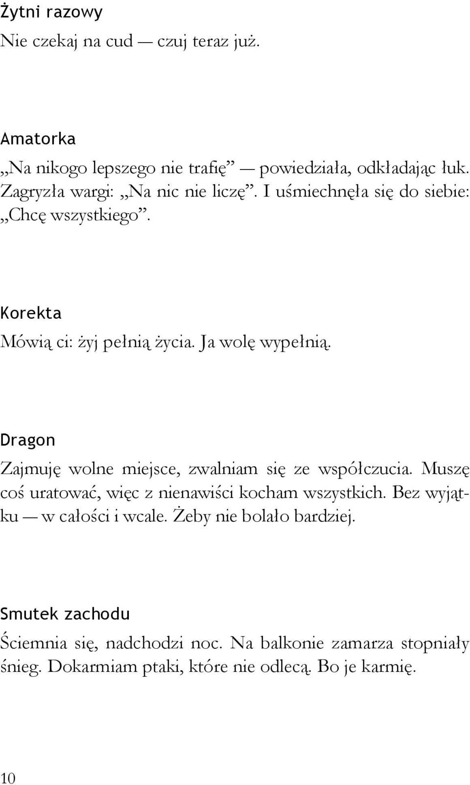 Dragon Zajmuję wolne miejsce, zwalniam się ze współczucia. Muszę coś uratować, więc z nienawiści kocham wszystkich.