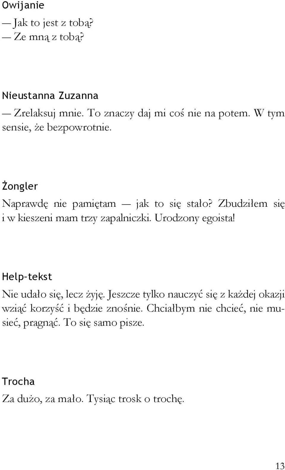 Zbudziłem się i w kieszeni mam trzy zapalniczki. Urodzony egoista! Help tekst Nie udało się, lecz żyję.