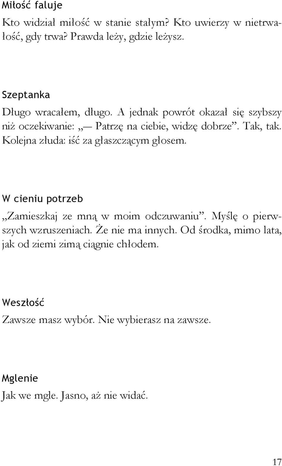 Kolejna złuda: iść za głaszczącym głosem. W cieniu potrzeb Zamieszkaj ze mną w moim odczuwaniu. Myślę o pierwszych wzruszeniach.