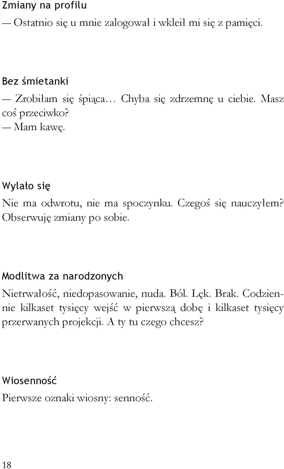 Wylało się Nie ma odwrotu, nie ma spoczynku. Czegoś się nauczyłem? Obserwuję zmiany po sobie.