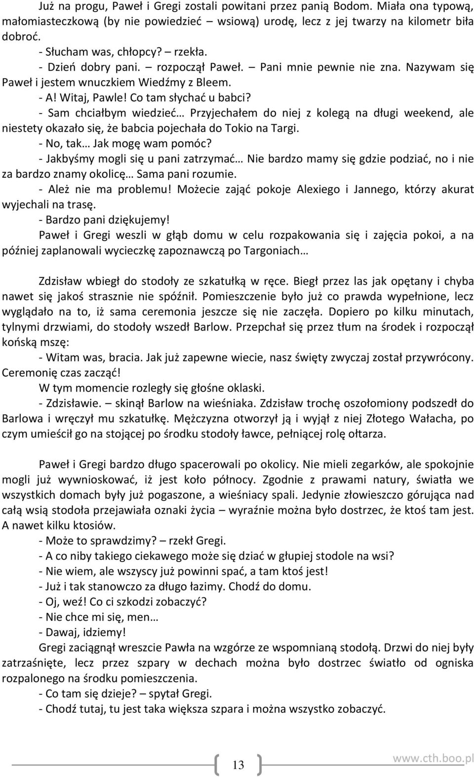 - Sam chciałbym wiedzied Przyjechałem do niej z kolegą na długi weekend, ale niestety okazało się, że babcia pojechała do Tokio na Targi. - No, tak Jak mogę wam pomóc?