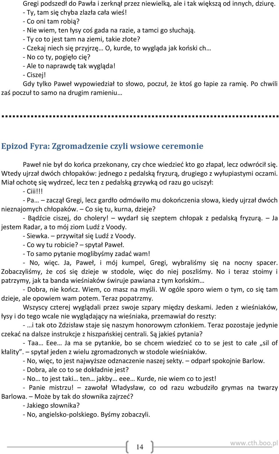 - Ale to naprawdę tak wygląda! - Ciszej! Gdy tylko Paweł wypowiedział to słowo, poczuł, że ktoś go łapie za ramię.