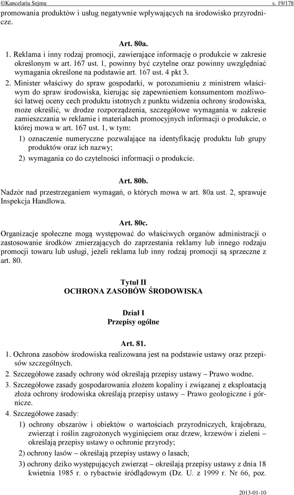 Minister właściwy do spraw gospodarki, w porozumieniu z ministrem właściwym do spraw środowiska, kierując się zapewnieniem konsumentom możliwości łatwej oceny cech produktu istotnych z punktu