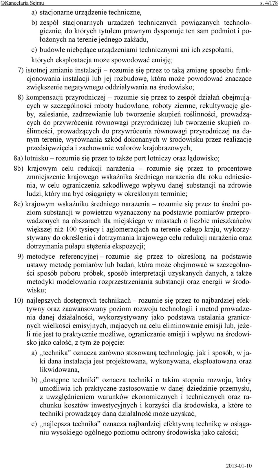 jednego zakładu, c) budowle niebędące urządzeniami technicznymi ani ich zespołami, których eksploatacja może spowodować emisję; 7) istotnej zmianie instalacji rozumie się przez to taką zmianę sposobu