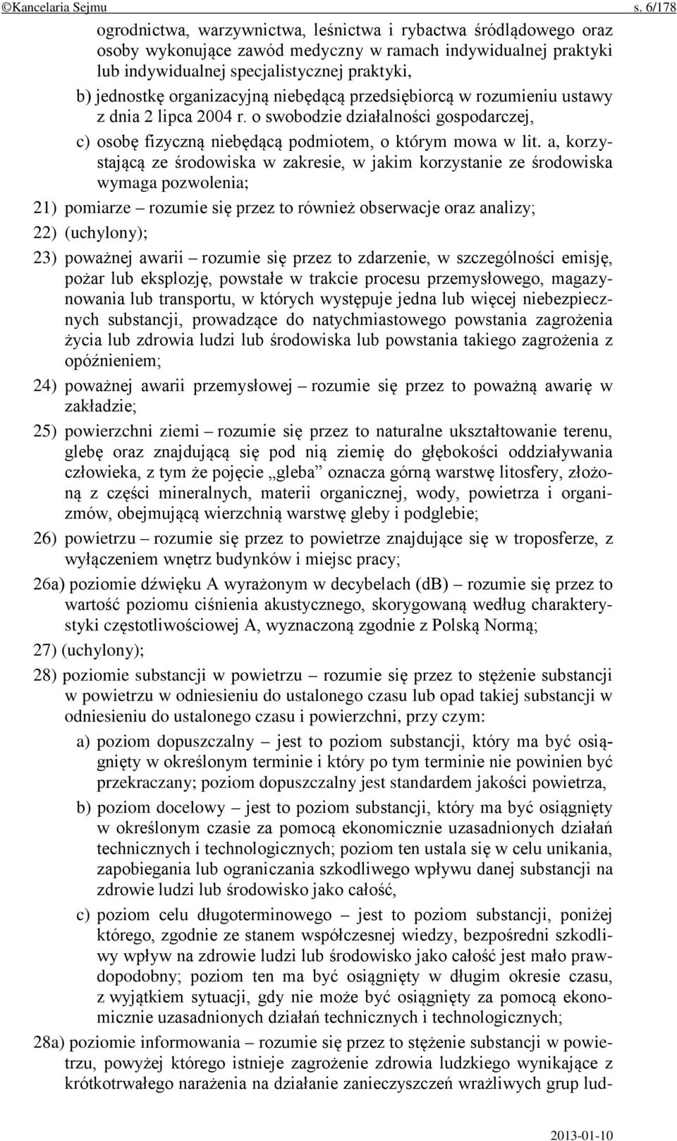 organizacyjną niebędącą przedsiębiorcą w rozumieniu ustawy z dnia 2 lipca 2004 r. o swobodzie działalności gospodarczej, c) osobę fizyczną niebędącą podmiotem, o którym mowa w lit.