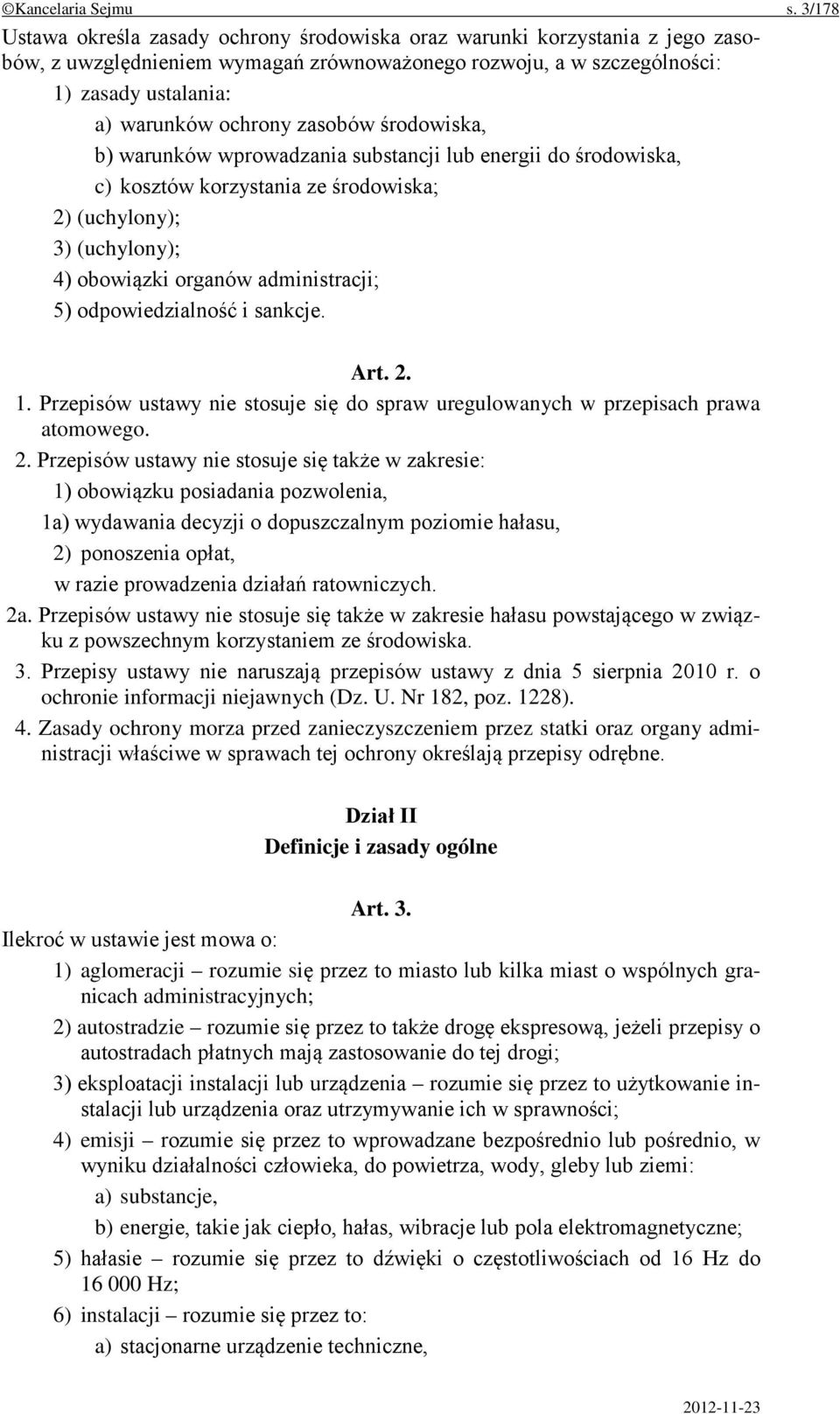 zasobów środowiska, b) warunków wprowadzania substancji lub energii do środowiska, c) kosztów korzystania ze środowiska; 2) (uchylony); 3) (uchylony); 4) obowiązki organów administracji; 5)