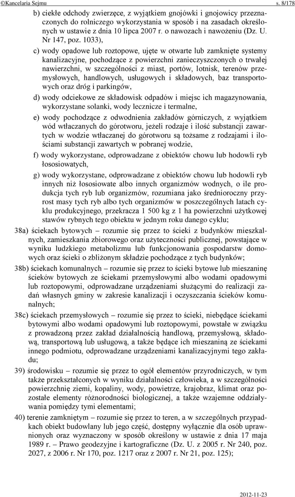 1033), c) wody opadowe lub roztopowe, ujęte w otwarte lub zamknięte systemy kanalizacyjne, pochodzące z powierzchni zanieczyszczonych o trwałej nawierzchni, w szczególności z miast, portów, lotnisk,