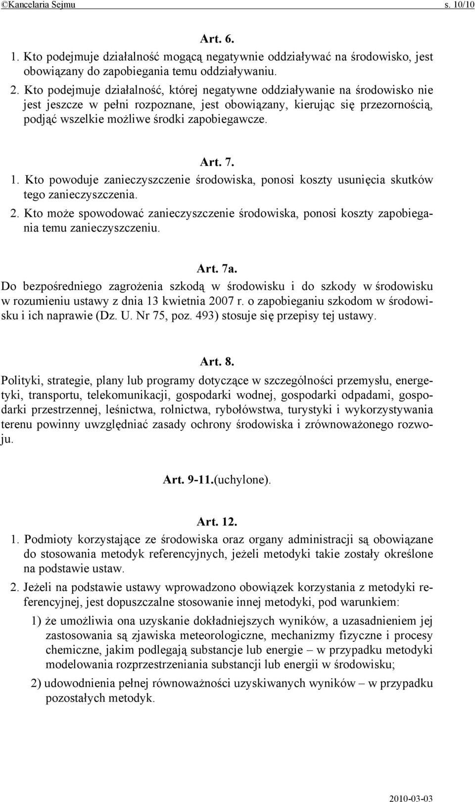 Art. 7. 1. Kto powoduje zanieczyszczenie środowiska, ponosi koszty usunięcia skutków tego zanieczyszczenia. 2.