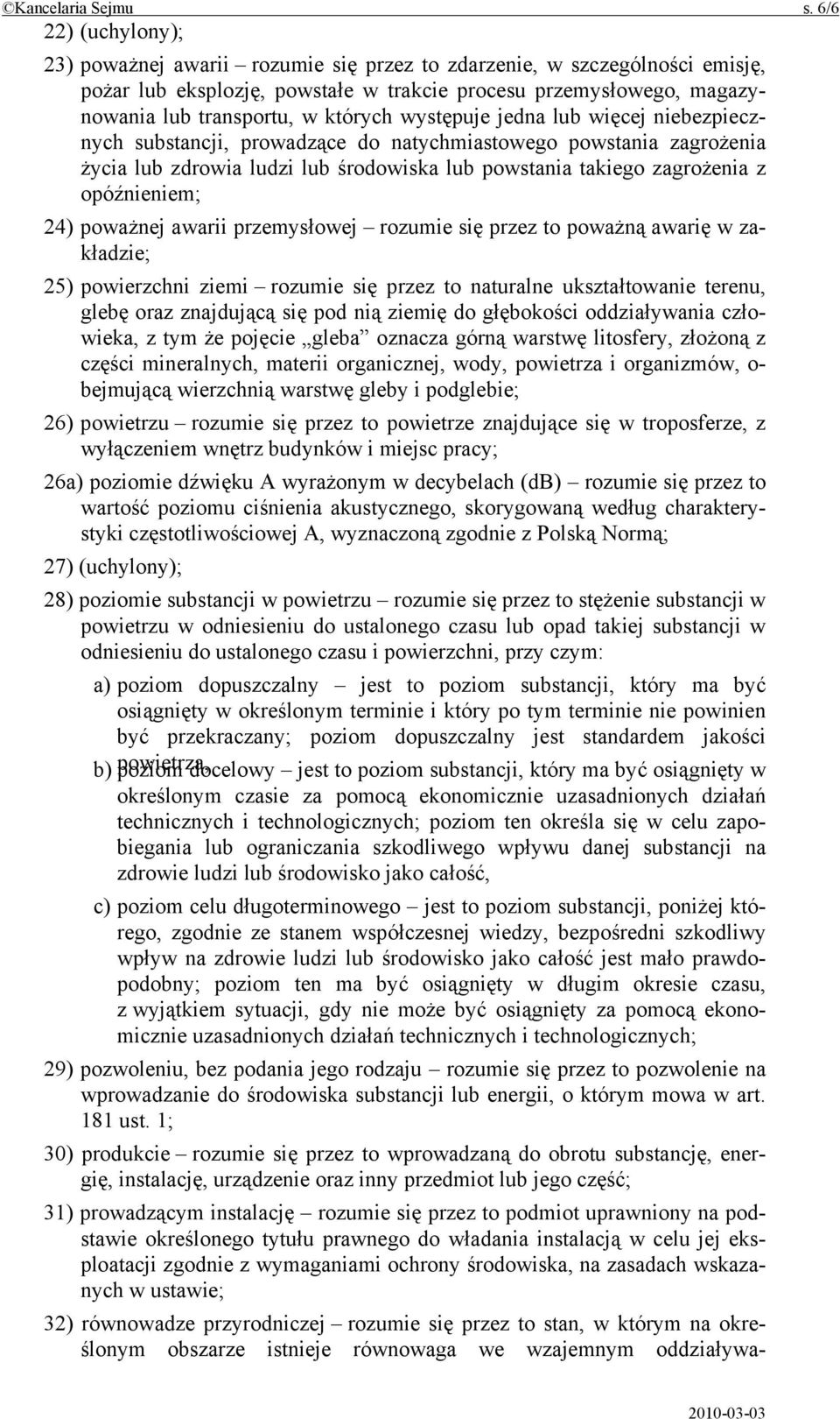 występuje jedna lub więcej niebezpiecznych substancji, prowadzące do natychmiastowego powstania zagrożenia życia lub zdrowia ludzi lub środowiska lub powstania takiego zagrożenia z opóźnieniem; 24)