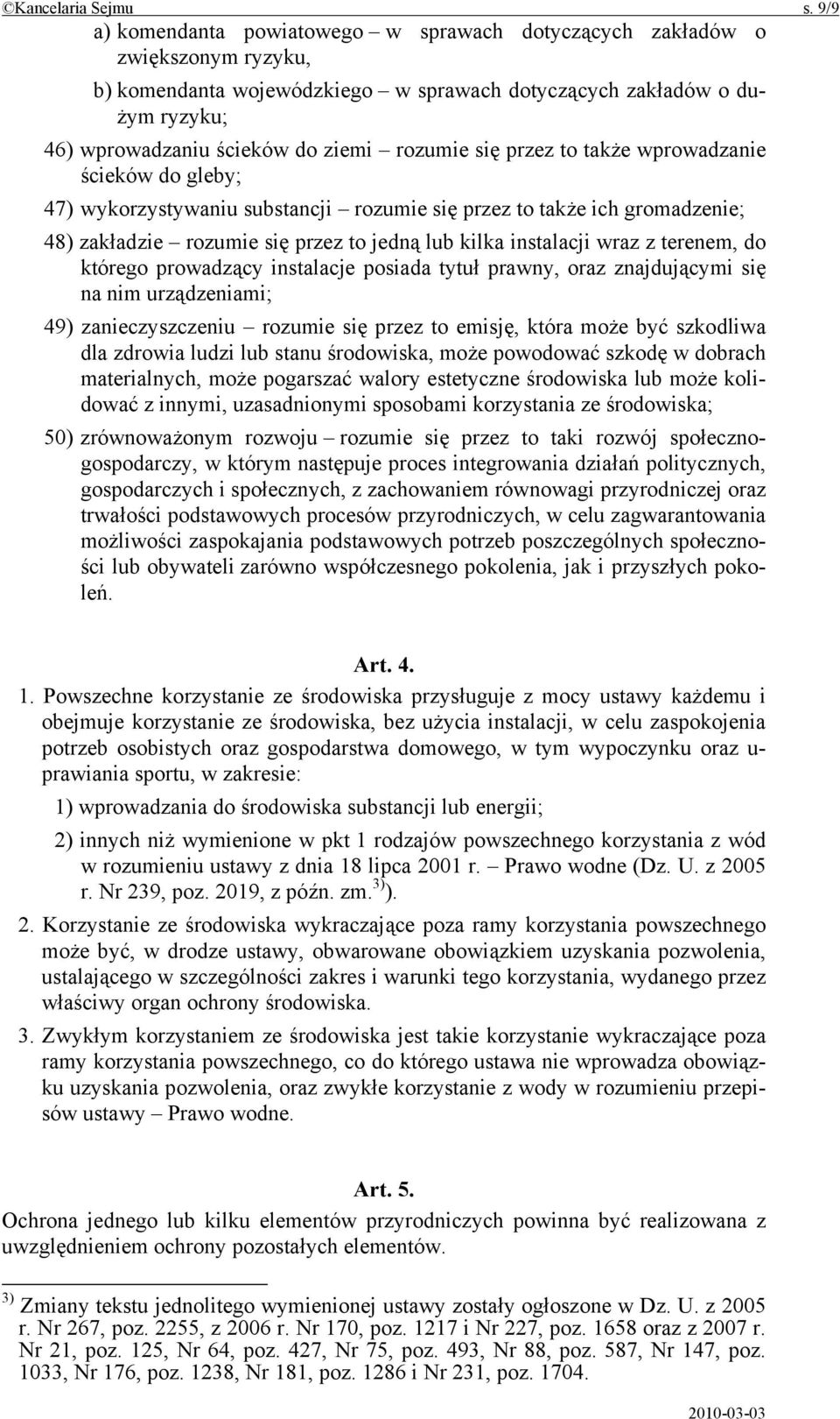 rozumie się przez to także wprowadzanie ścieków do gleby; 47) wykorzystywaniu substancji rozumie się przez to także ich gromadzenie; 48) zakładzie rozumie się przez to jedną lub kilka instalacji wraz