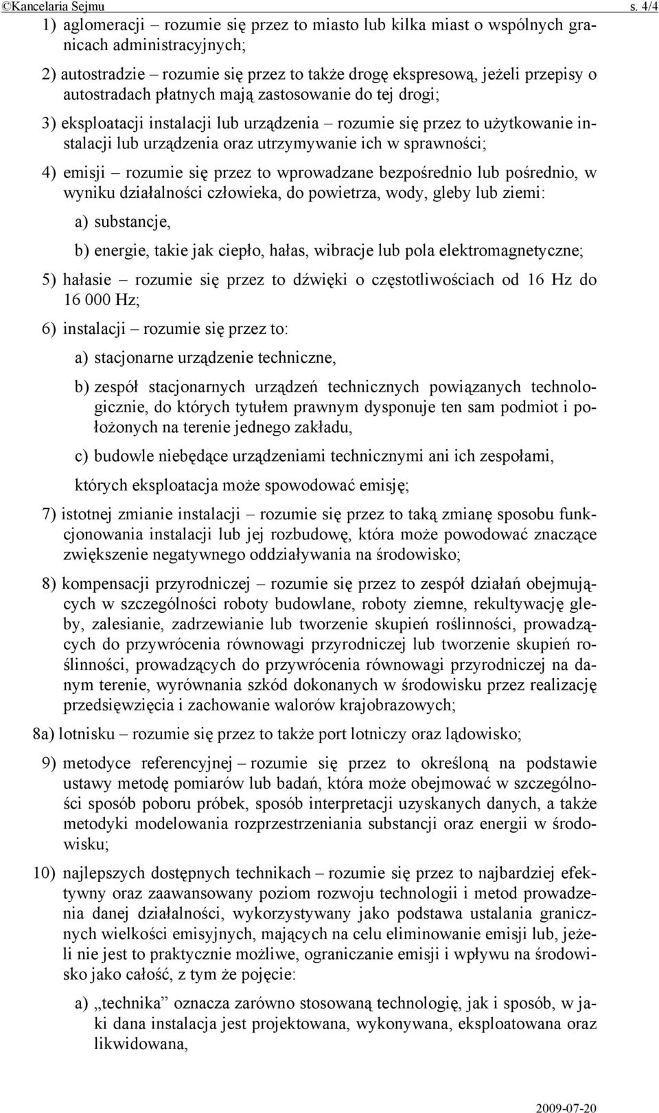 płatnych mają zastosowanie do tej drogi; 3) eksploatacji instalacji lub urządzenia rozumie się przez to użytkowanie instalacji lub urządzenia oraz utrzymywanie ich w sprawności; 4) emisji rozumie się