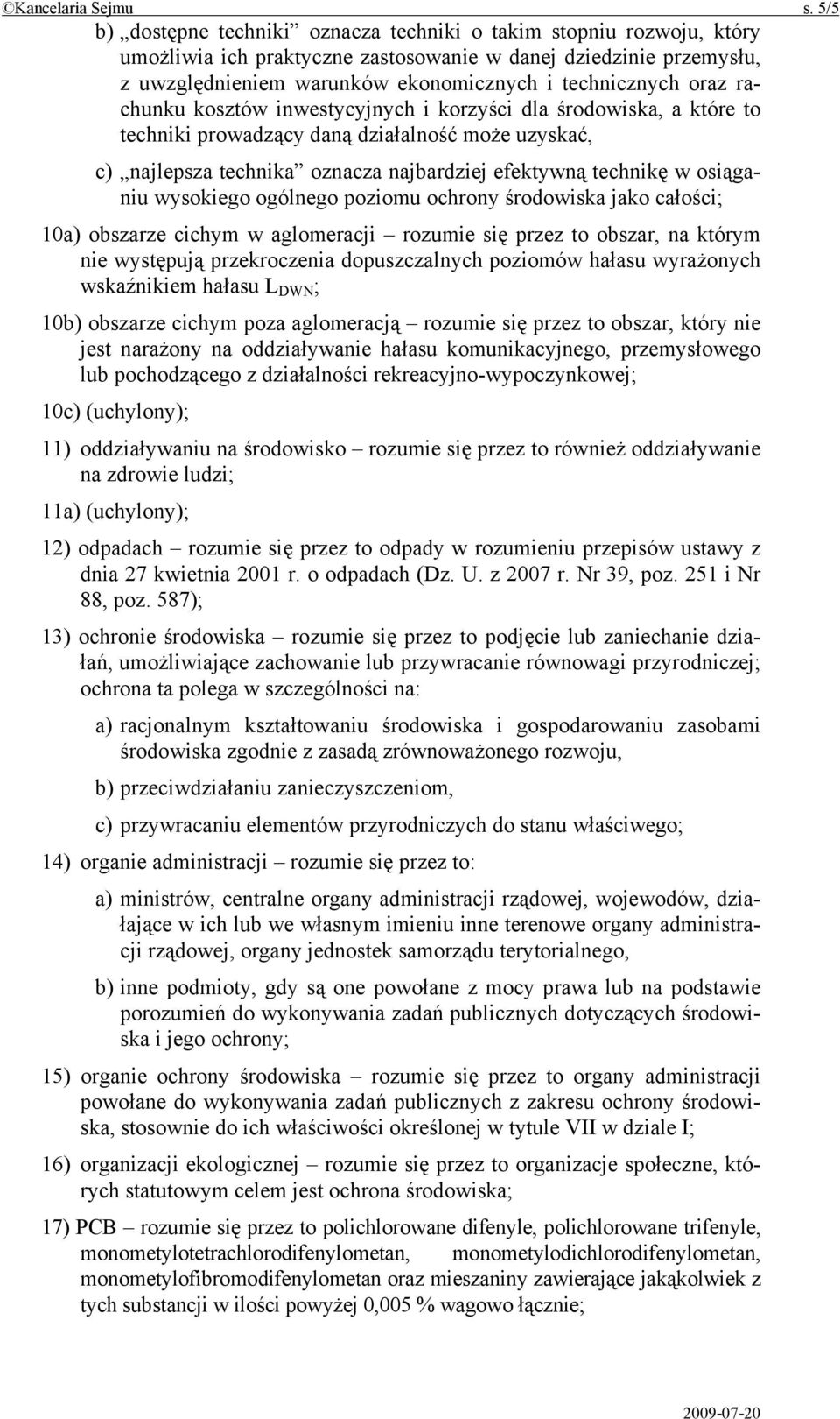 oraz rachunku kosztów inwestycyjnych i korzyści dla środowiska, a które to techniki prowadzący daną działalność może uzyskać, c) najlepsza technika oznacza najbardziej efektywną technikę w osiąganiu