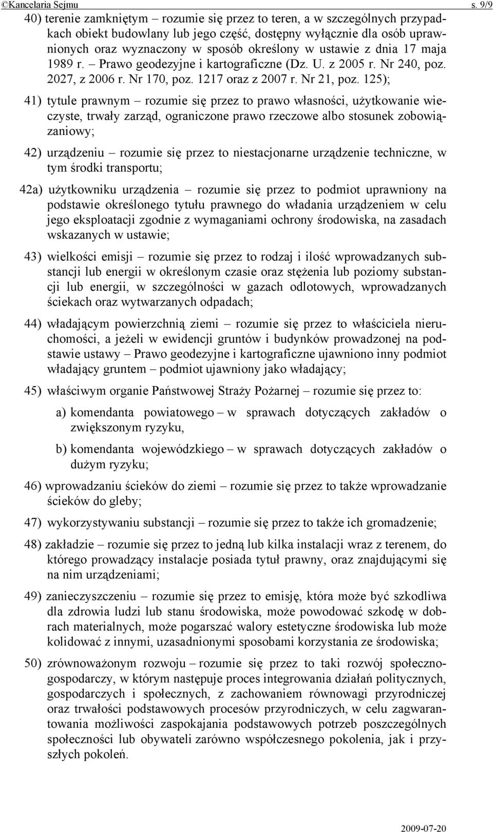 ustawie z dnia 17 maja 1989 r. Prawo geodezyjne i kartograficzne (Dz. U. z 2005 r. Nr 240, poz. 2027, z 2006 r. Nr 170, poz. 1217 oraz z 2007 r. Nr 21, poz.