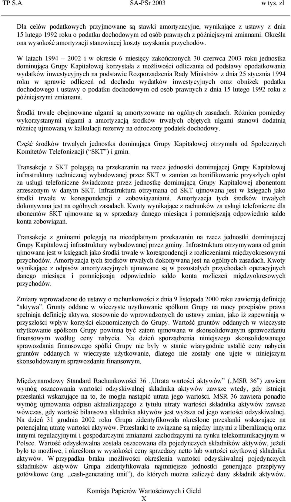 W latach 1994 2002 i w okresie 6 miesięcy zakończonych 30 czerwca 2003 roku jednostka dominująca Grupy Kapitałowej korzystała z możliwości odliczania od podstawy opodatkowania wydatków inwestycyjnych