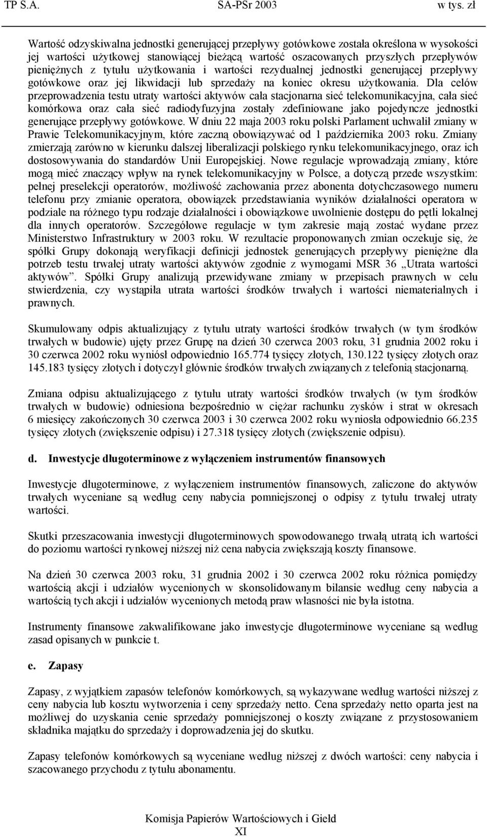 tytułu użytkowania i wartości rezydualnej jednostki generującej przepływy gotówkowe oraz jej likwidacji lub sprzedaży na koniec okresu użytkowania.