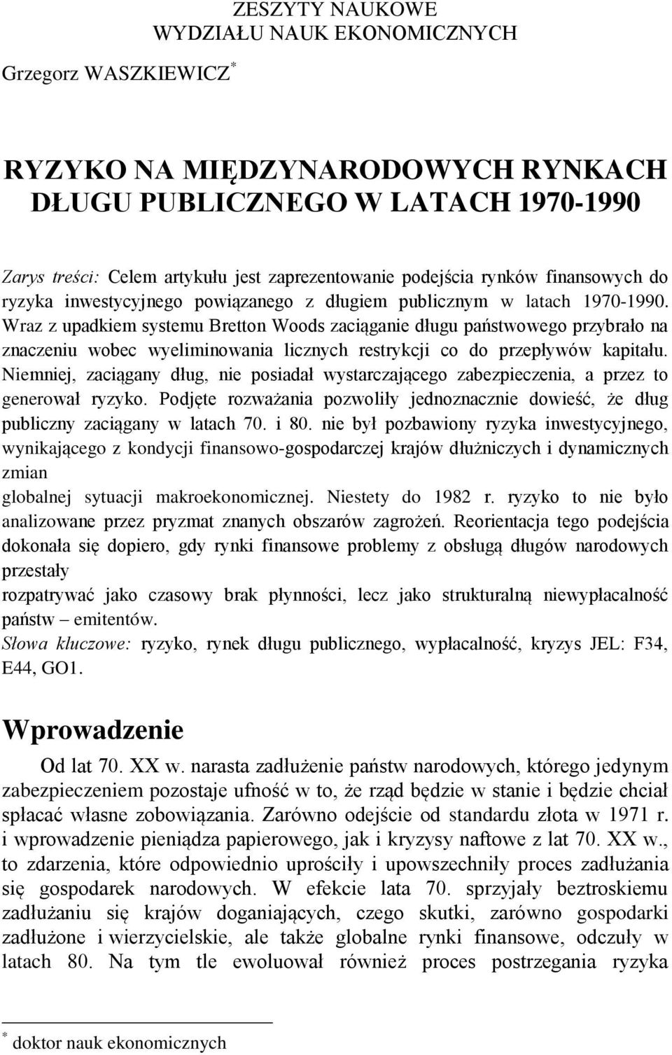 Wraz z upadkiem systemu Bretton Woods zaciąganie długu państwowego przybrało na znaczeniu wobec wyeliminowania licznych restrykcji co do przepływów kapitału.