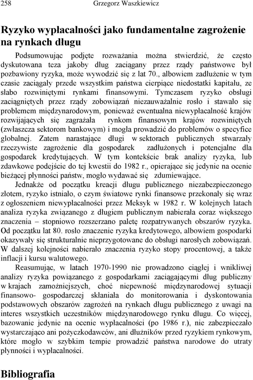 , albowiem zadłużenie w tym czasie zaciągały przede wszystkim państwa cierpiące niedostatki kapitału, ze słabo rozwiniętymi rynkami finansowymi.