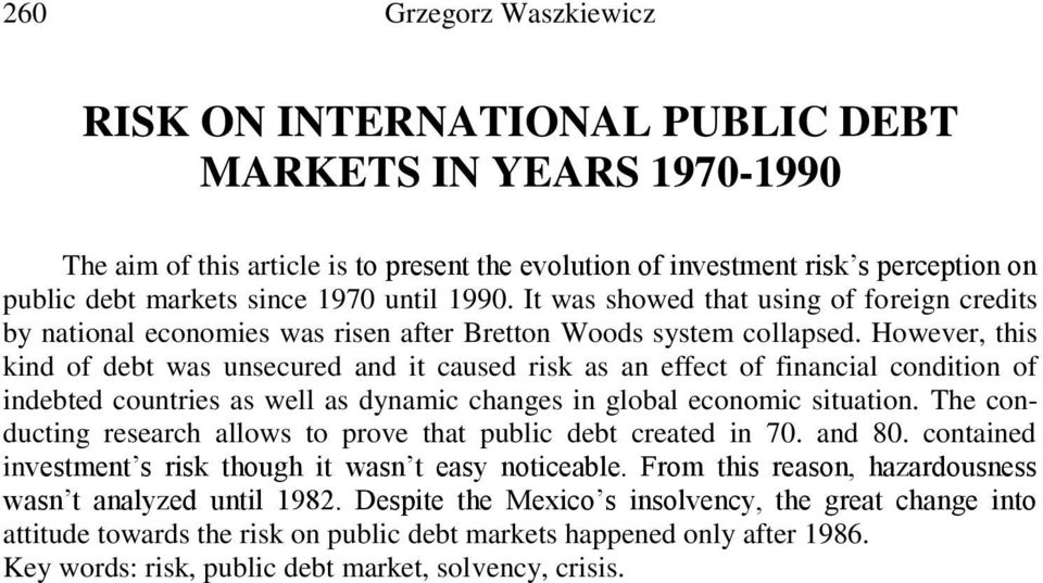 However, this kind of debt was unsecured and it caused risk as an effect of financial condition of indebted countries as well as dynamic changes in global economic situation.