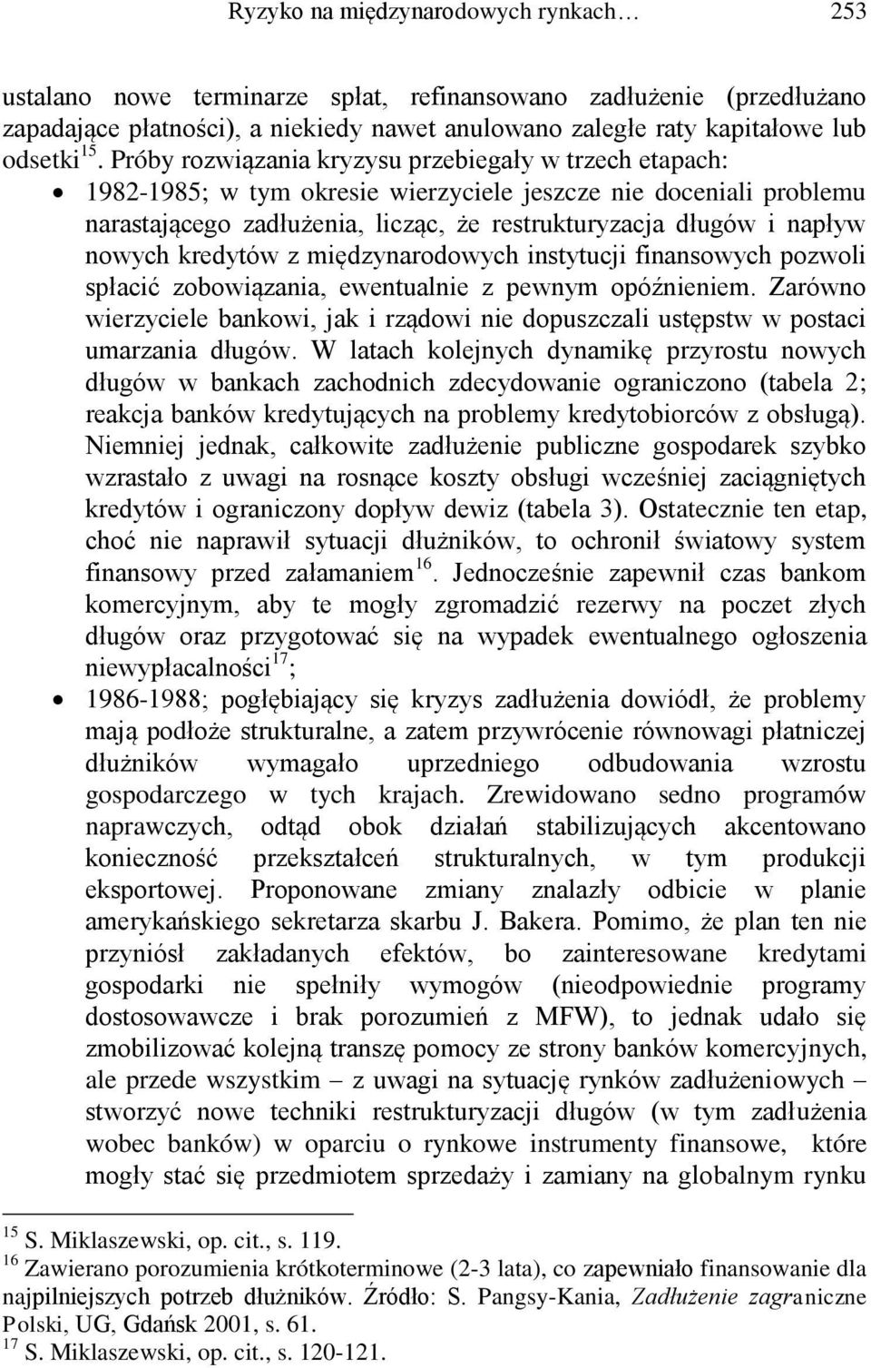 nowych kredytów z międzynarodowych instytucji finansowych pozwoli spłacić zobowiązania, ewentualnie z pewnym opóźnieniem.