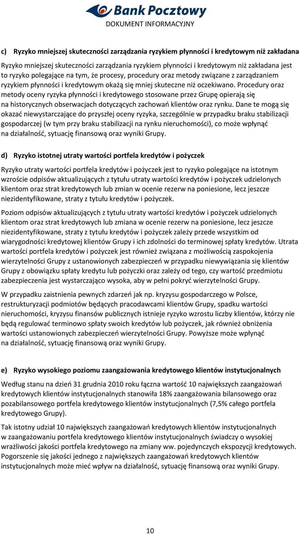 Procedury oraz metody oceny ryzyka płynności i kredytowego stosowane przez Grupę opierają się na historycznych obserwacjach dotyczących zachowań klientów oraz rynku.