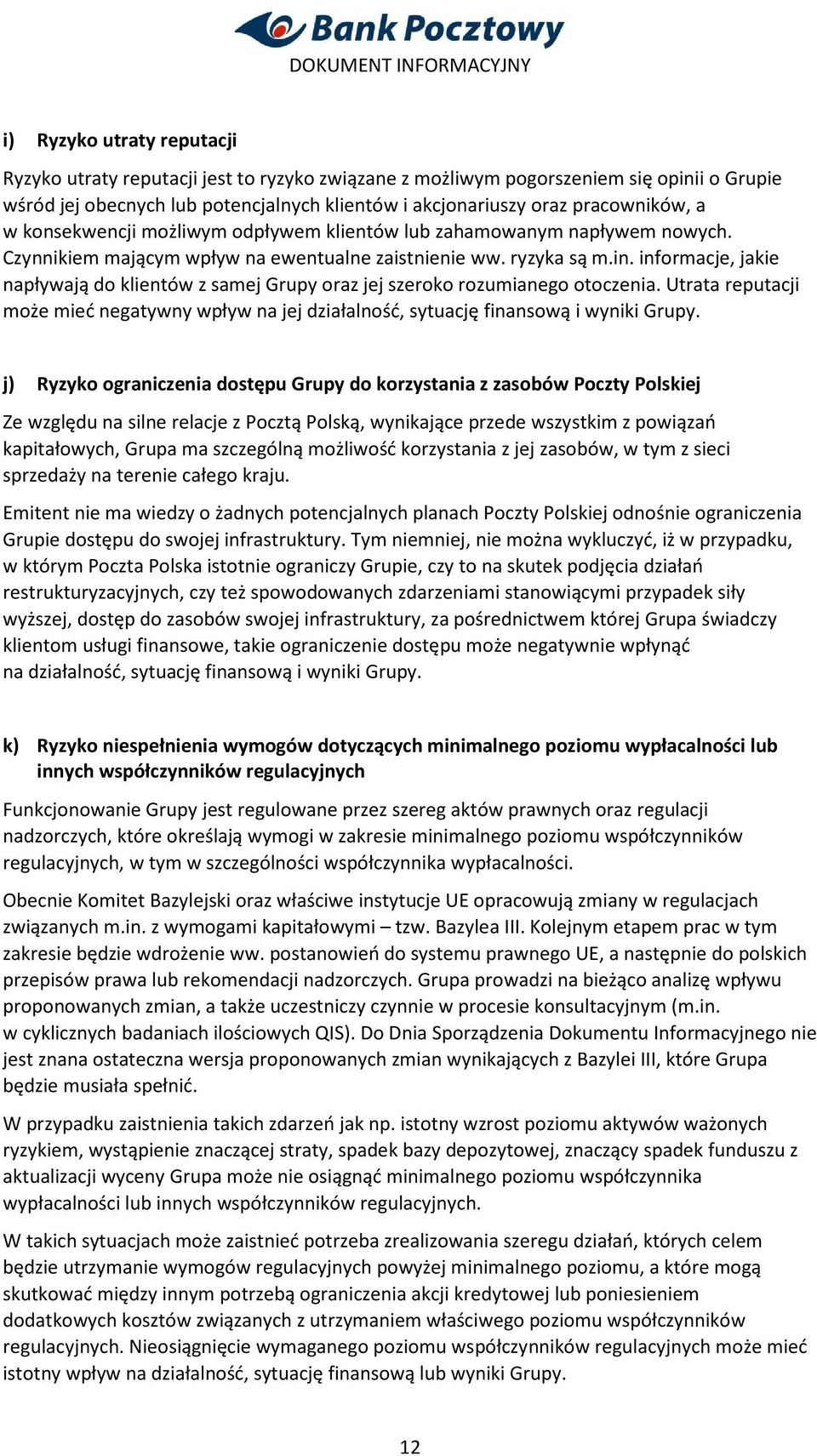 informacje, jakie napływają do klientów z samej Grupy oraz jej szeroko rozumianego otoczenia. Utrata reputacji może mieć negatywny wpływ na jej działalność, sytuację finansową i wyniki Grupy.