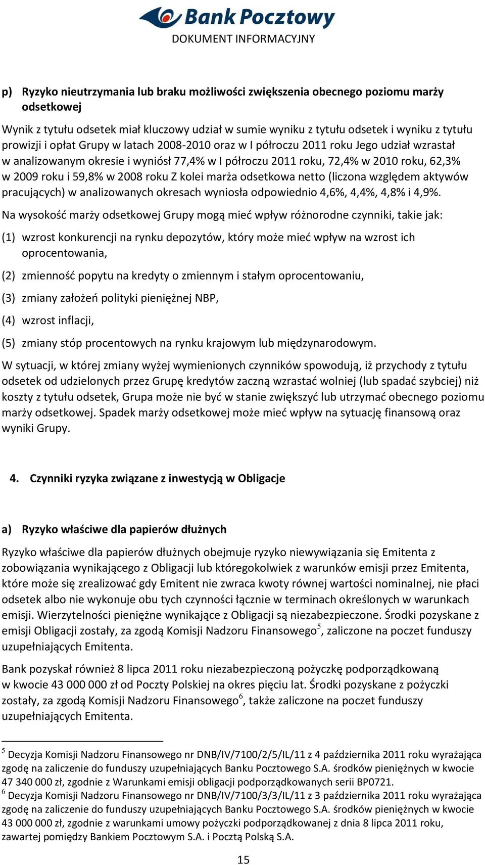 Z kolei marża odsetkowa netto (liczona względem aktywów pracujących) w analizowanych okresach wyniosła odpowiednio 4,6%, 4,4%, 4,8% i 4,9%.