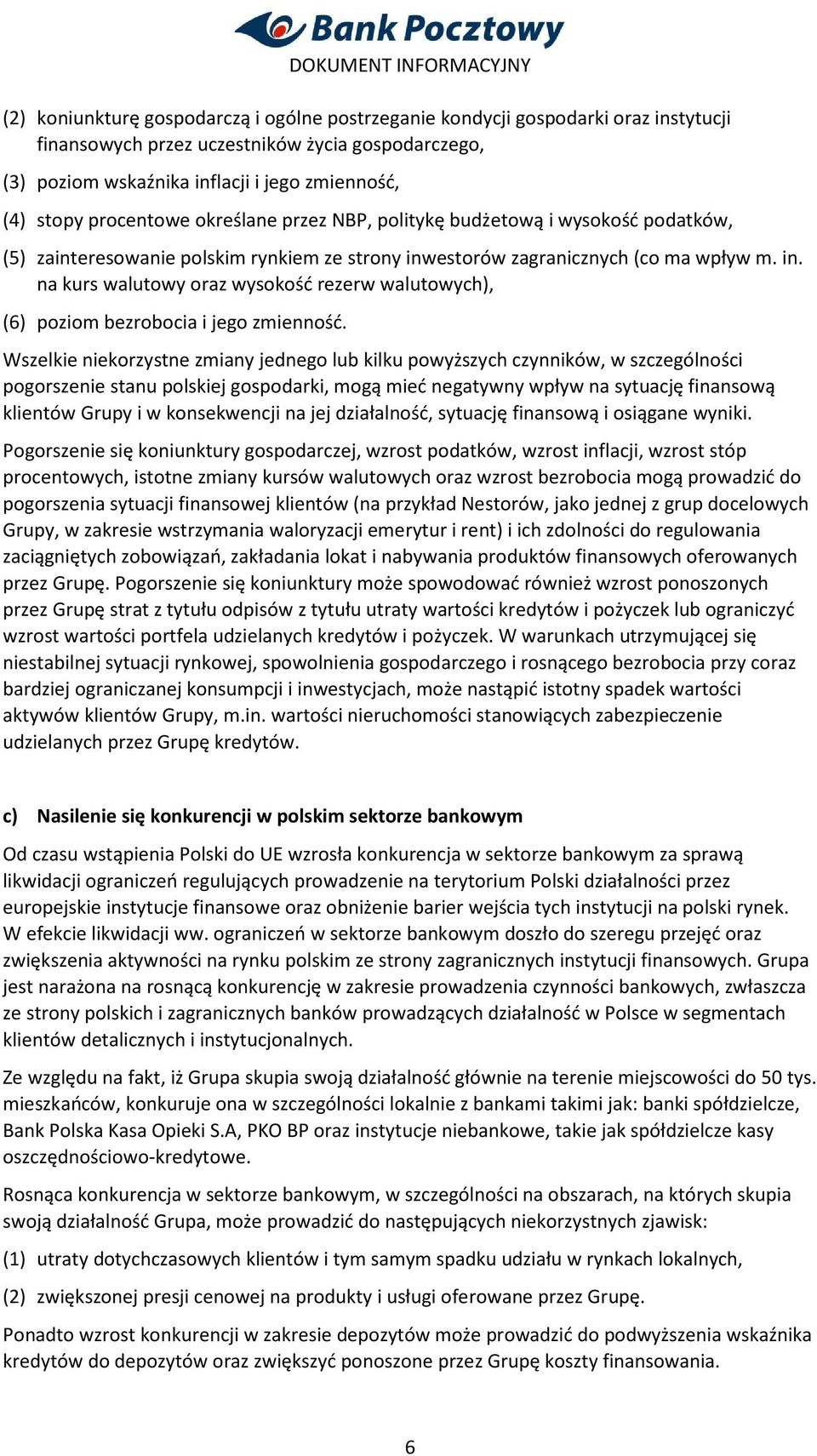 estorów zagranicznych (co ma wpływ m. in. na kurs walutowy oraz wysokość rezerw walutowych), (6) poziom bezrobocia i jego zmienność.