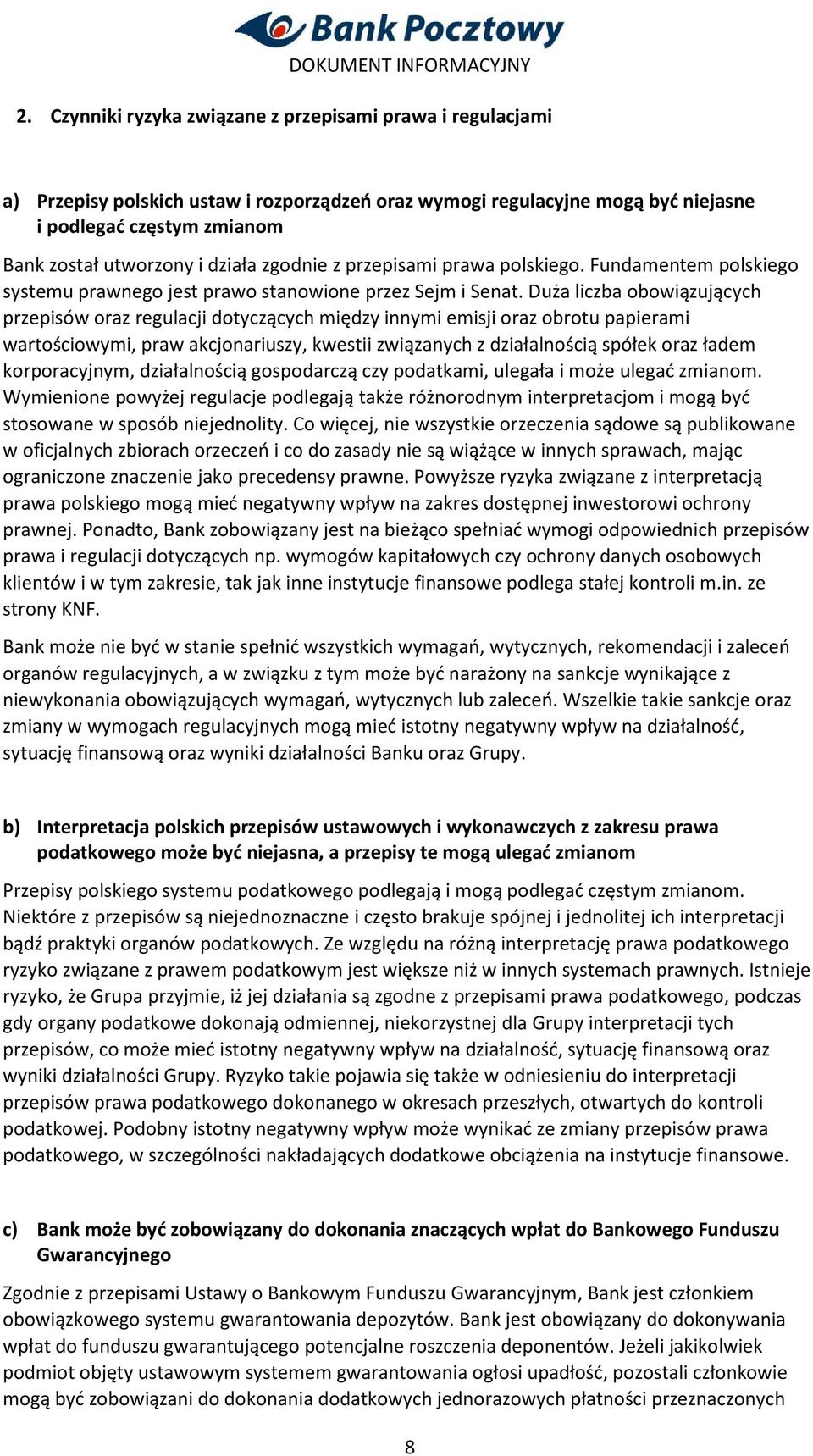 Duża liczba obowiązujących przepisów oraz regulacji dotyczących między innymi emisji oraz obrotu papierami wartościowymi, praw akcjonariuszy, kwestii związanych z działalnością spółek oraz ładem