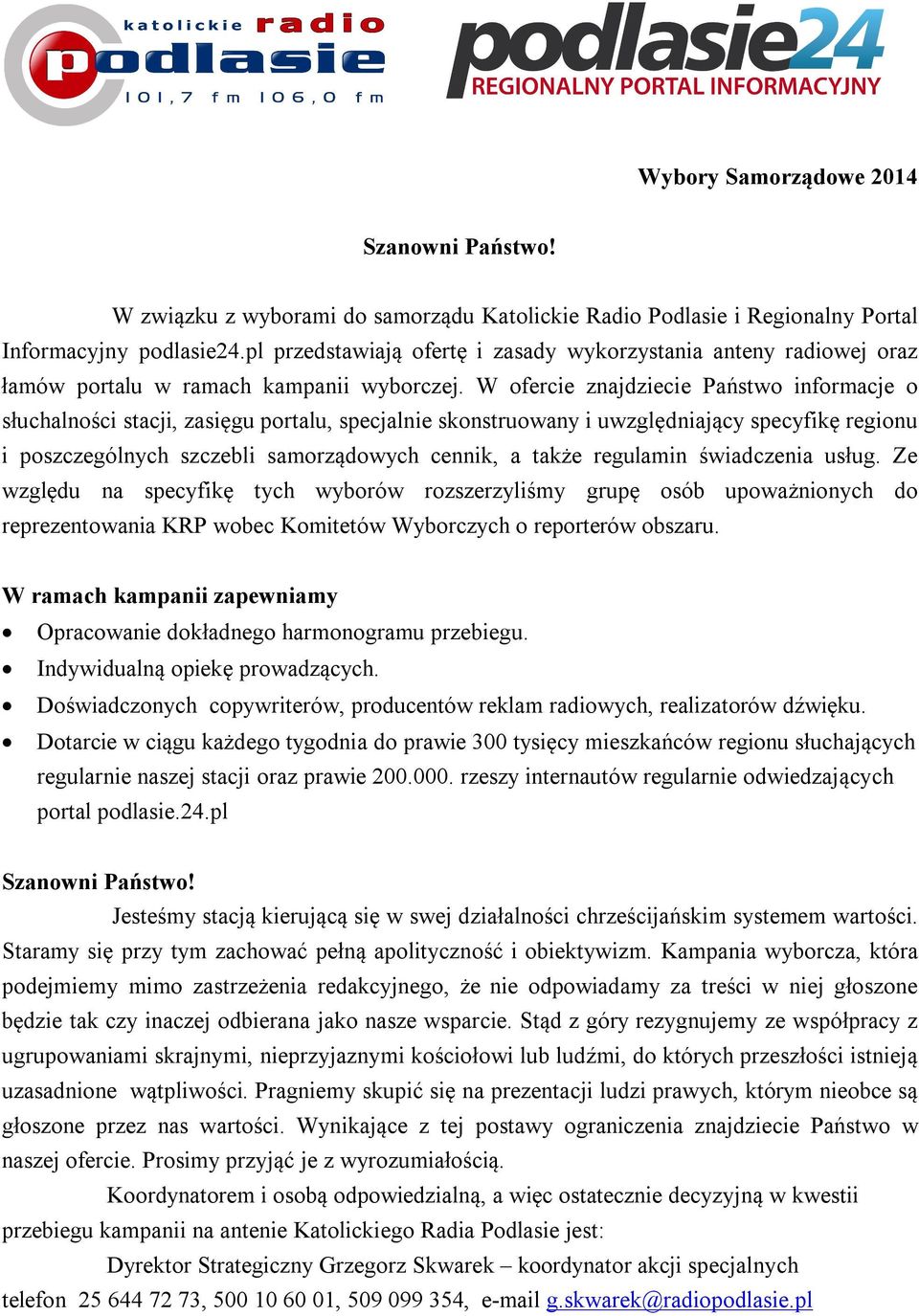 W ofercie znajdziecie Państwo informacje o słuchalności stacji, zasięgu portalu, specjalnie skonstruowany i uwzględniający specyfikę regionu i poszczególnych szczebli samorządowych cennik, a także