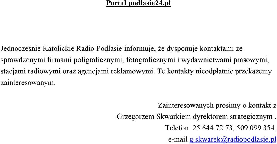 poligraficznymi, fotograficznymi i wydawnictwami prasowymi, stacjami radiowymi oraz agencjami reklamowymi.