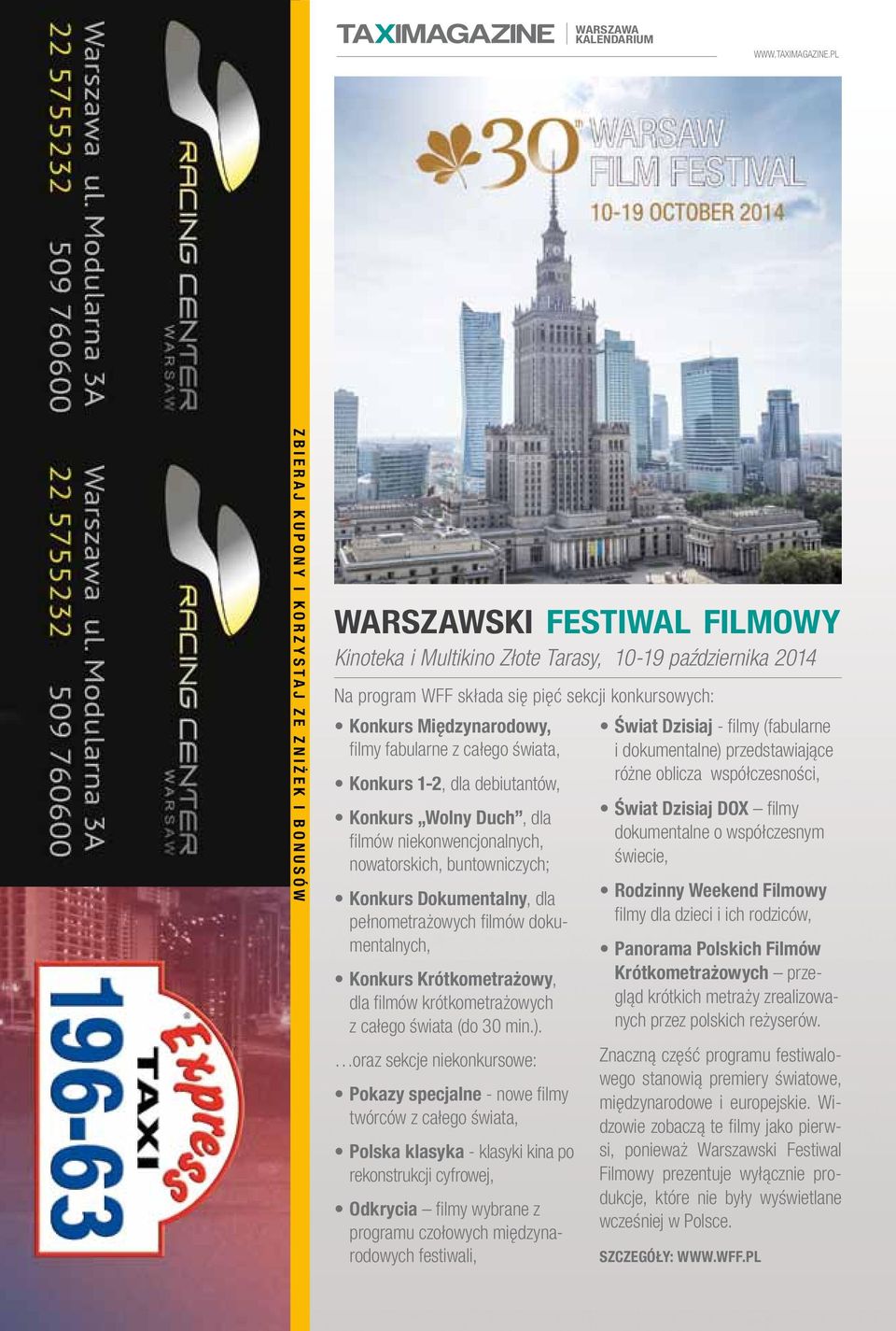 Dokumentalny, dla pełnometrażowych filmów dokumentalnych, Konkurs Krótkometrażowy, dla filmów krótkometrażowych z całego świata (do 30 min.).