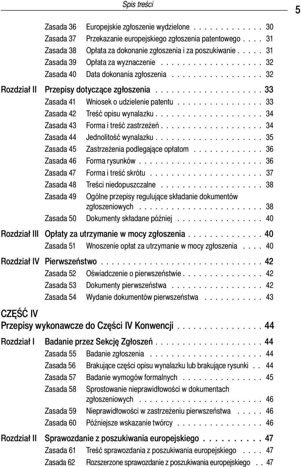 ................... 33 Zasada 41 Wniosek o udzielenie patentu................ 33 Zasada 42 Treść opisu wynalazku.................... 34 Zasada 43 Forma i treść zastrzeżeń.