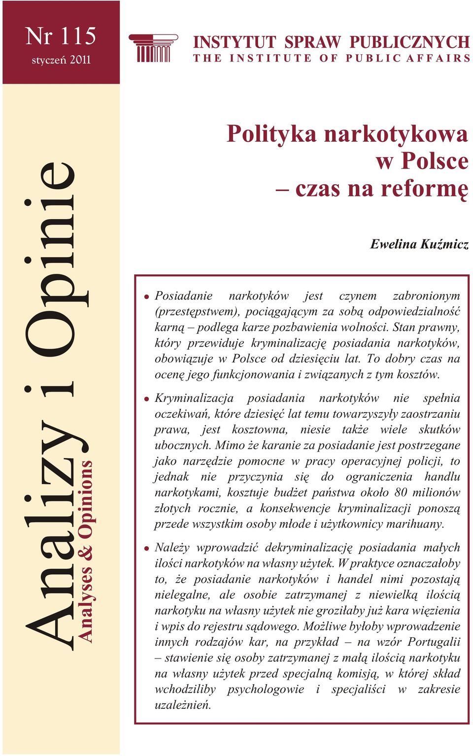 Stan pra w ny, który przewiduje kryminalizacjê posiadania narkotyków, obo wi¹zuje w Pol sce od dzie siê ciu lat. To do bry czas na oce nê jego fun kcjo no wa nia i zwi¹za nych z tym ko sztów.