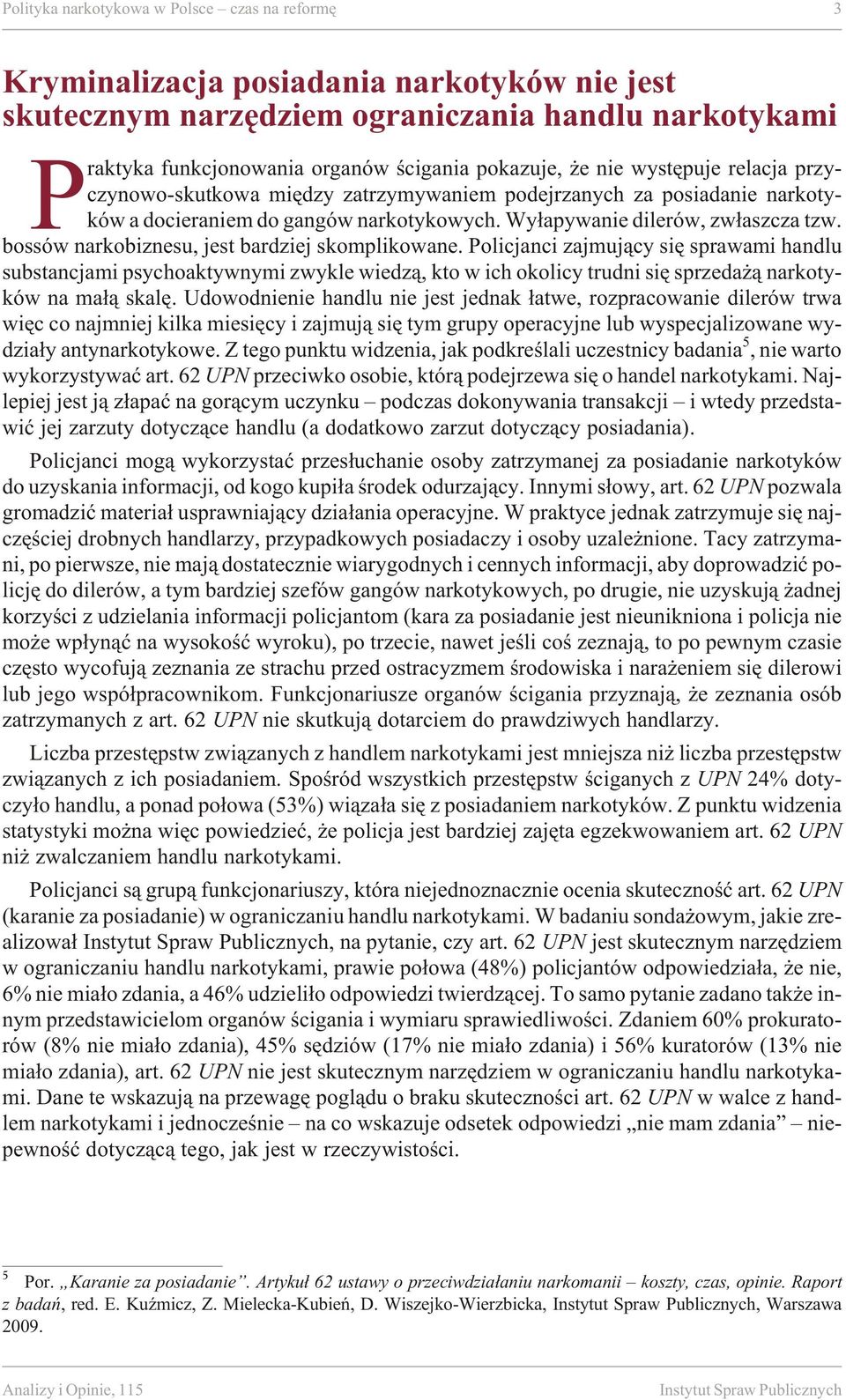 Wy³apywanie dilerów, zw³aszcza tzw. bos sów na rko biz ne su, jest bar dziej skom pli ko wa ne.