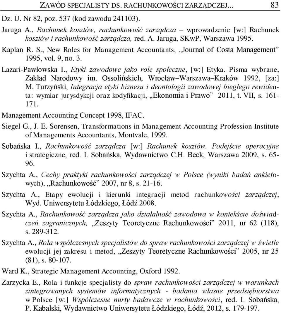 9, no. 3. Lazari-Pawłowska I., Etyki zawodowe jako role społeczne, [w:] Etyka. Pisma wybrane, Zakład Narodowy im. Ossolińskich, Wrocław Warszawa Kraków 1992, [za:] M.