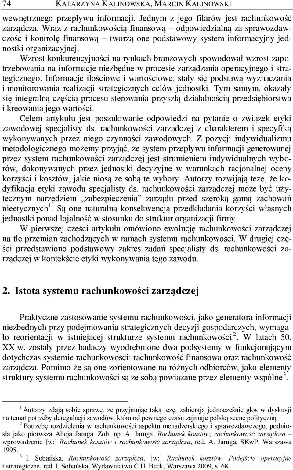 Wzrost konkurencyjności na rynkach branżowych spowodował wzrost zapotrzebowania na informacje niezbędne w procesie zarządzania operacyjnego i strategicznego.