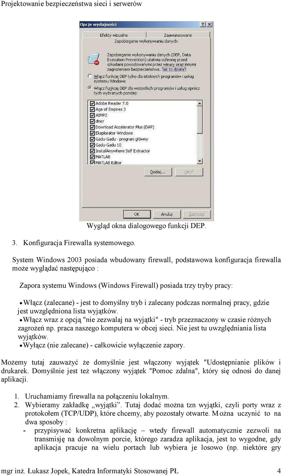 jest to domyślny tryb i zalecany podczas normalnej pracy, gdzie jest uwzględniona lista wyjątków. Włącz wraz z opcją "nie zezwalaj na wyjątki" - tryb przeznaczony w czasie różnych zagrożeń np.