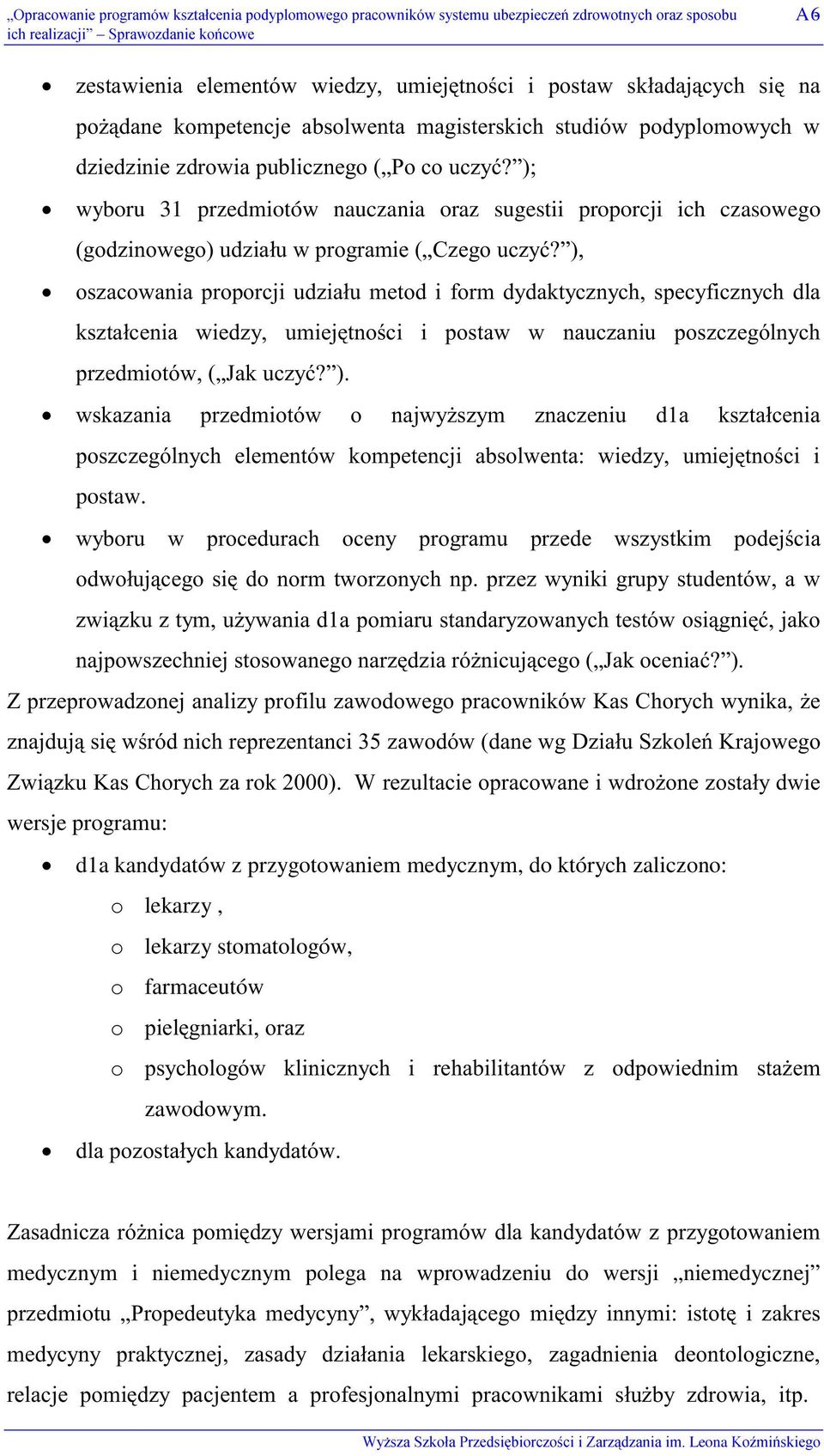 25!-!F@5% $",#+&)$ 0#,-'!-#GCCC(6,+!! / "' wersje programu: d1a kandydatów z przygotowaniem medycznym, do których zaliczono: o lekarzy, o lekarzy stomatologów, o farmaceutów o +.$ #7 o '!