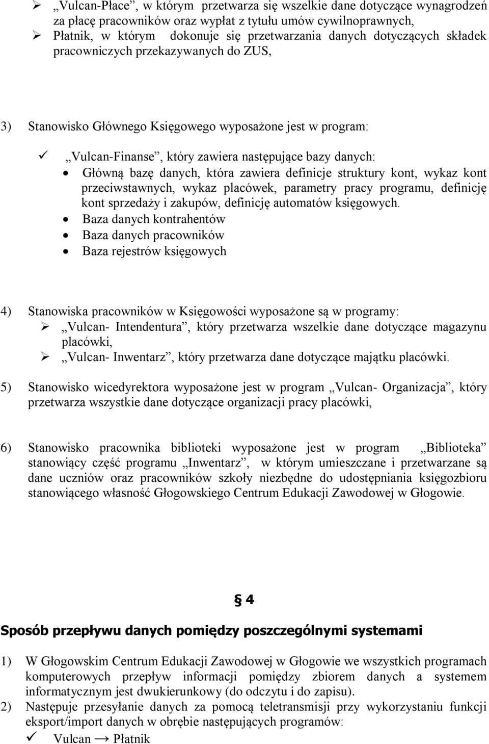 zawiera definicje struktury kont, wykaz kont przeciwstawnych, wykaz placówek, parametry pracy programu, definicję kont sprzedaży i zakupów, definicję automatów księgowych.