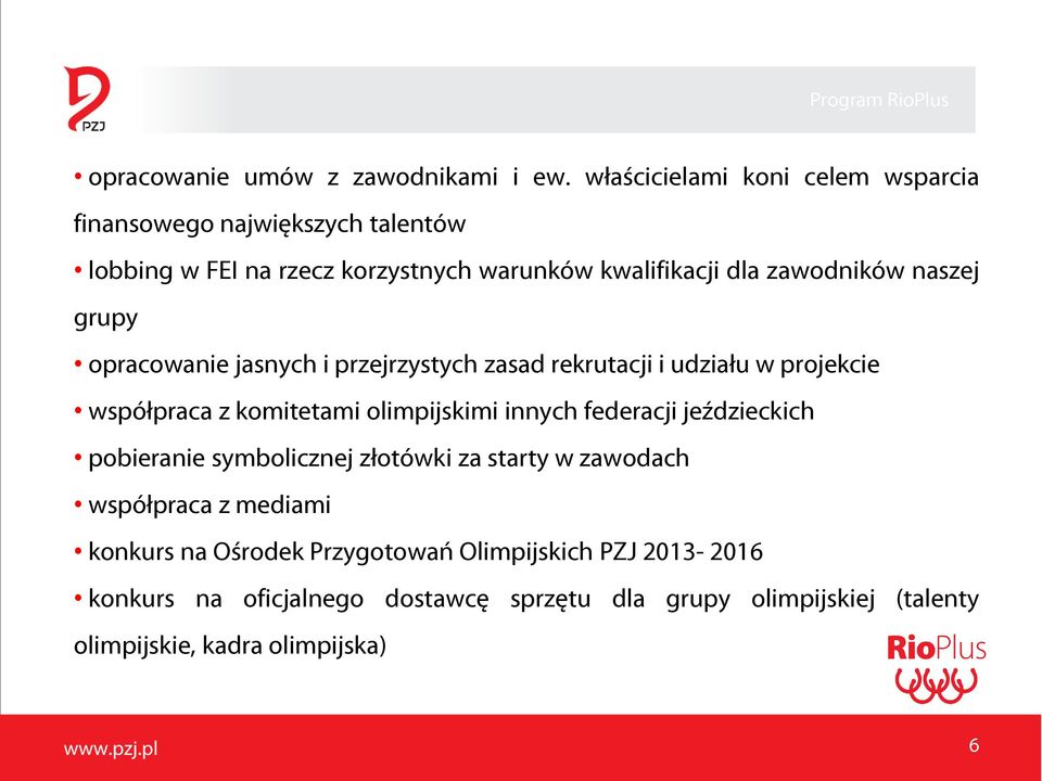 naszej grupy opracowanie jasnych i przejrzystych zasad rekrutacji i udziału w projekcie współpraca z komitetami olimpijskimi innych federacji