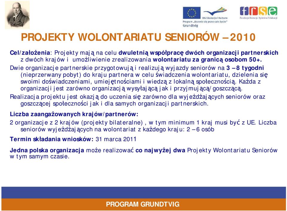 doświadczeniami, umiejętnościami i wiedzą z lokalną społecznością. Każda z organizacji jest zarówno organizacją wysyłającą jak i przyjmującą/goszczącą.