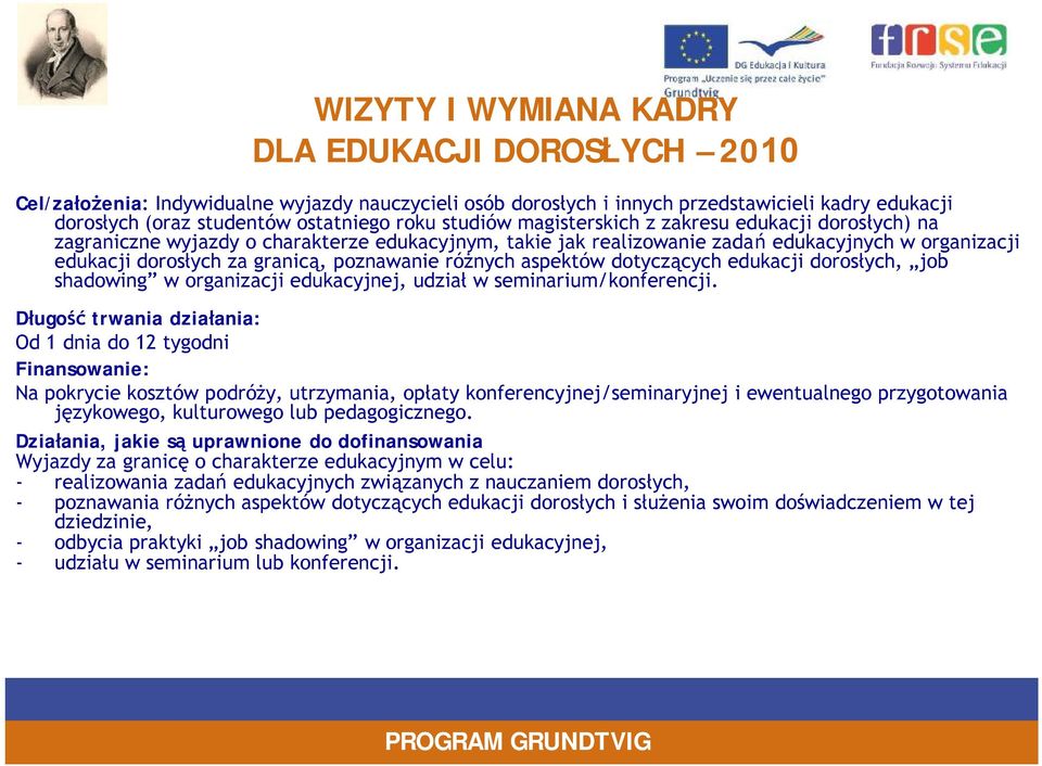 różnych aspektów dotyczących edukacji dorosłych, job shadowing w organizacji edukacyjnej, udział w seminarium/konferencji.