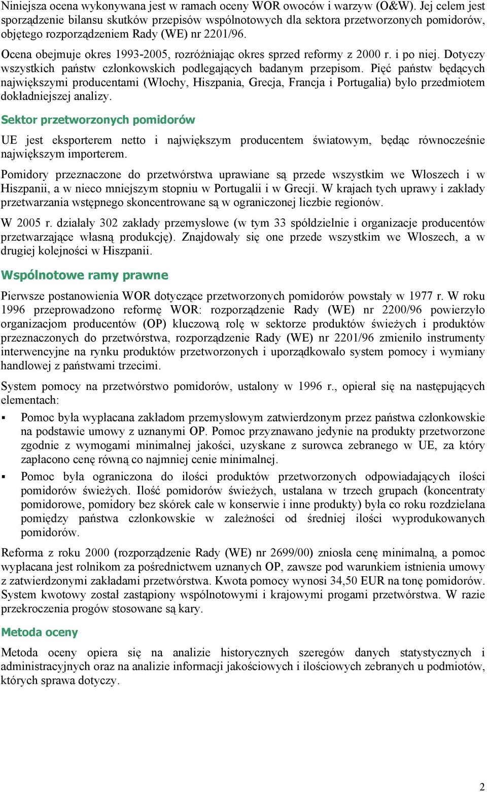 Ocena obejmuje okres 1993-2005, rozróżniając okres sprzed reformy z 2000 r. i po niej. Dotyczy wszystkich państw członkowskich podlegających badanym przepisom.