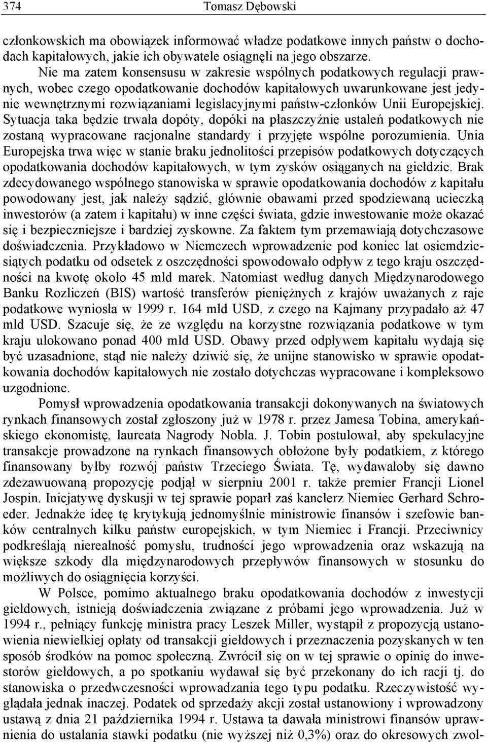 stw-cz onków Unii Europejskiej. Sytuacja taka b dzie trwa a dopóty, dopóki na p aszczy nie ustale podatkowych nie zostan wypracowane racjonalne standardy i przyj te wspólne porozumienia.