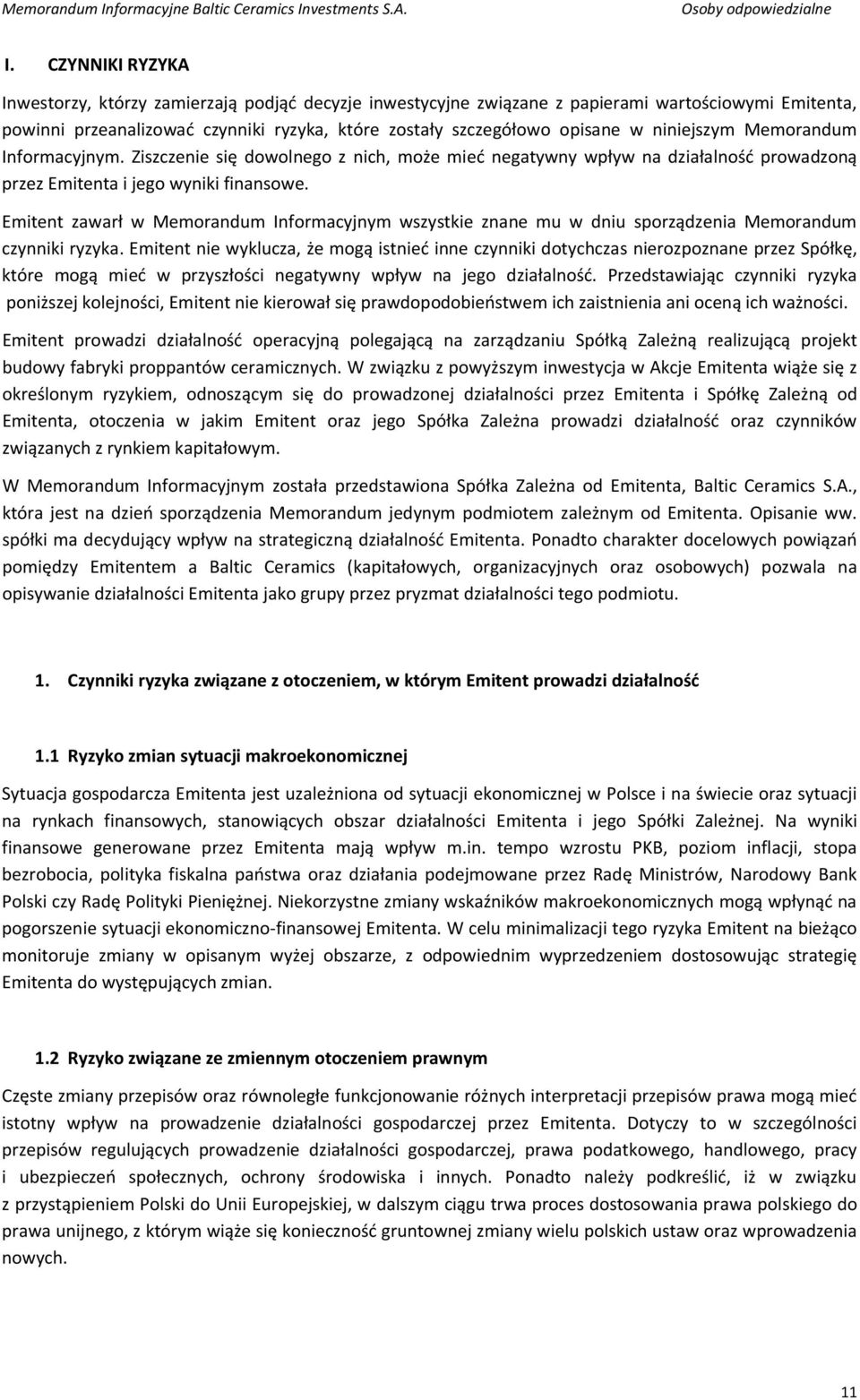 niniejszym Memorandum Informacyjnym. Ziszczenie się dowolnego z nich, może mieć negatywny wpływ na działalność prowadzoną przez Emitenta i jego wyniki finansowe.